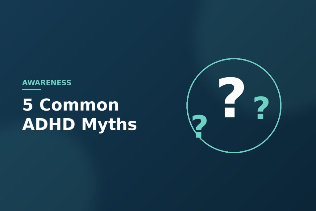 5 Common Myths About ADHD — Debunked — ADHD Hub Abu Dhabi